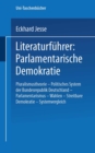 Literaturfuhrer: Parlamentarische Demokratie : Pluralismustheorie - Politisches System der Bundesrepublik Deutschland - Parlamentarismus - Wahlen - Streitbare Demokratie - Systemvergleich - eBook
