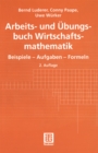 Arbeits- und Ubungsbuch Wirtschaftsmathematik : Beispiele - Aufgaben - Formeln - eBook