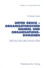 Unter Druck - Organisatorischer Wandel und Organisationsdomanen : Der Fall der Druckindustrie - eBook