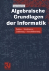 Algebraische Grundlagen der Informatik : Zahlen - Strukturen - Codierung - Verschlusselung - eBook