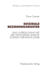 Suizidale Beziehungsmuster : Eine Untersuchung mit der Strukturalen Analyse Sozialen Verhaltens (SASB) - eBook