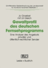 Gewaltprofil des deutschen Fernsehprogramms : Eine Analyse des Angebots privater und offentlich-rechtlicher Sender - eBook