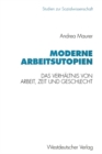 Moderne Arbeitsutopien : Das Verhaltnis von Arbeit, Zeit und Geschlecht - eBook