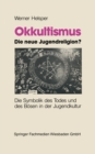 Okkultismus - die neue Jugendreligion? : Die Symbolik des Todes und des Bosen in der Jugendkultur - eBook