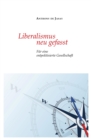 Liberalismus neu gefasst : Fur eine entpolitisierte Gesellschaft - eBook