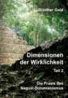 Dimensionen der Wirklichkeit - Teil 2 : Die Praxis des Nagual-Schamanismus - in der mittel-amerikanischen Tolteken-Tradition - eBook