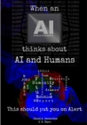 WHEN AN AI THINKS ABOUT AI AND HUMANS : It should put you on Alert - eBook