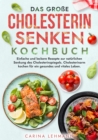 Das groe Cholesterin Senken Kochbuch : Einfache und leckere Rezepte zur naturlichen Senkung des Cholesterinspiegels. Cholesterinarm kochen fur ein gesundes und vitales Leben. - eBook