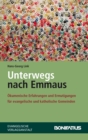 Unterwegs nach Emmaus : Okumenische Erfahrungen und Ermutigungen fur evangelische und katholische Gemeinden - eBook