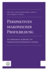 Perspektiven diakonischer Profilbildung : Ein Arbeitsbuch am Beispiel von Einrichtungen der Diakonie in Sachsen - eBook