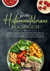 Das groe Histaminintoleranz Kochbuch : Einfache und leckere histaminarme Rezepte fur ein gesundes und beschwerdefreies Leben. Histaminarm kochen fur mehr Wohlbefinden und Lebensqualitat. - eBook