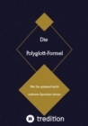Die Polyglott-Formel : Wie Sie spielend leicht mehrere Sprachen lernen - eBook