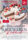 Das XXL Low-Carb Backwaren Kochbuch : Die 120+ leckersten Rezepte fur zucker- und kohlenhydratefreie Muffins, Kuchen, Cupcakes, Brote, Bagels, Cookies, Brownies uvm. Inkl. leckere Dessert-Saucen - eBook