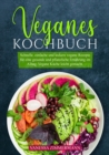 Veganes Kochbuch : Schnelle, einfache und leckere vegane Rezepte fur eine gesunde und pflanzliche Ernahrung im Alltag. Vegane Kuche leicht gemacht. - eBook