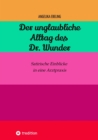 Der unglaubliche  Alltag des Dr. Wunder : Satirische Einblicke in eine Arztpraxis - eBook