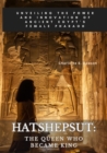 Hatshepsut: The Queen Who Became King : Unveiling the Power and Innovation of Ancient Egypt's Female Pharaoh - eBook