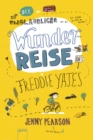 Die unglaubliche Wunderreise des Freddie Yates : Eine Geschichte voller Freundschaft, Abenteuer und dreckiger Klamotten fur Kinder ab 10 - eBook