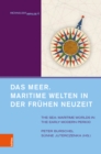 Das Meer. Maritime Welten in der Fruhen Neuzeit : The Sea. Maritime Worlds in the Early Modern Period. Unter Mitarbeit von Alexandra Serjogin - Book