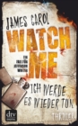 Watch Me - Ich werde es wieder tun : Thriller - eBook