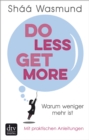 Do Less, Get More : Warum weniger mehr ist - Mit praktischen Anleitungen - eBook