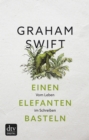 Einen Elefanten basteln : Vom Leben im Schreiben - eBook