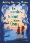 Ein wunderschones blaues Chaos : Warmherzige Geschichte ab 11 uber Familie, Freundschaft und den Mut, sich seinen Angsten zu stellen - eBook