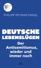 Deutsche Lebenslugen : Der Antisemitismus, wieder und immer noch - eBook