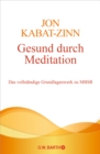 Gesund durch Meditation : Das vollstandige Grundlagenwerk zu MBSR - eBook