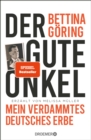 Der gute Onkel : Mein verdammtes deutsches Erbe | Der SPIEGEL-Bestseller der Gronichte von Nazi-Verbrecher Hermann Goring - eBook