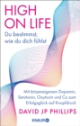 High on Life: Du bestimmst, wie du dich fuhlst : Mit korpereigenem Dopamin, Serotonin, Oxytocin und Co zum Erfolgsgluck auf Knopfdruck - eBook