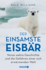 Der einsamste Eisbar : Noras wahre Geschichte und die Gefahren einer sich erwarmenden Welt - eBook