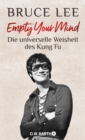 Empty Your Mind : Die universelle Weisheit des Kung Fu | Die Lebensphilosophie der Kampfkunstlegende - eBook