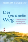 Der spirituelle Weg : Eine christlich-interreligiose Lebensschule - eBook