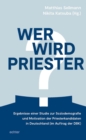 Wer wird Priester? : Ergebnisse einer Studie zur Soziodemografie und Motivation der Priesterkandidaten in Deutschland (im Auftrag der DBK) - eBook