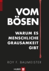 Vom Bosen : Warum es menschliche Grausamkeit gibt - eBook