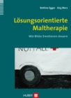 Losungsorientierte Maltherapie : Wie Bilder Emotionen steuern - eBook