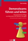 Demenzteams fuhren und leiten : Personzentrierte Pflege von Menschen mit Demenz managen - eBook