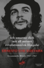 Ich umarme dich mit all meiner revolutionaren Hingabe : Gesammelte Briefe 1947-1967 - eBook