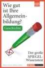 Wie gut ist Ihre Allgemeinbildung? Geschichte : Der groe SPIEGEL-Wissenstest zum Mitmachen - eBook