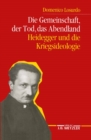 Die Gemeinschaft, der Tod, das Abendland : Heidegger und die Kriegsideologie - eBook