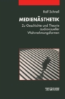 Medienasthetik : Zu Geschichte und Theorie audiovisueller Wahrnehmungsformen - eBook