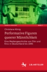 Performative Figuren queerer Mannlichkeit : Eine Mediengeschichte von Film und Kino in Deutschland bis 1945 - eBook