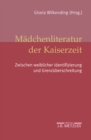 Madchenliteratur der Kaiserzeit : Zwischen weiblicher Identifizierung und Grenzuberschreitung - eBook