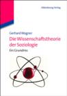 Die Wissenschaftstheorie der Soziologie : Ein Grundriss - eBook