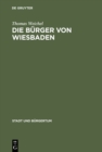 Die Burger von Wiesbaden : Von der Landstadt zur "Weltkurstadt" (1780-1914) - eBook