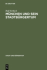 Munchen und sein Stadtburgertum : Eine Residenzstadt als Burgergemeinde 1780-1870 - eBook