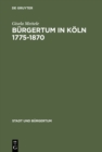 Burgertum in Koln 1775-1870 : Gemeinsinn und freie Association - eBook