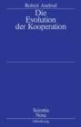 Die Evolution der Kooperation : Aus dem Amerikanischen ubersetzt und mit einem Nachwort von Werner Raub und Thomas Voss - eBook