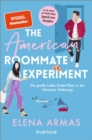 The American Roommate Experiment - Die groe Liebe findet Platz in der kleinsten Wohnung : Roman - eBook