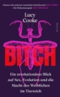 Bitch - Ein revolutionarer Blick auf Sex, Evolution und die Macht des Weiblichen im Tierreich - eBook
